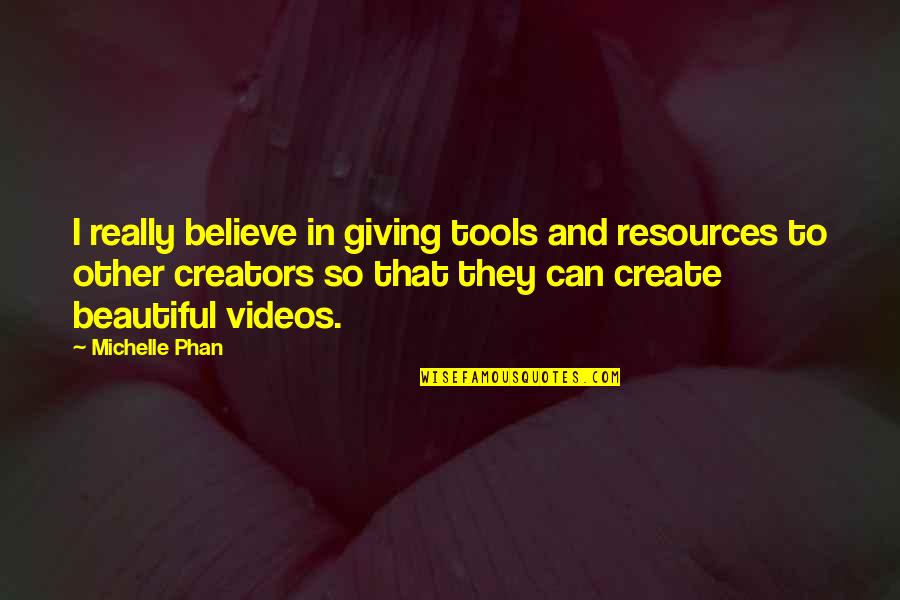 Coosa Quotes By Michelle Phan: I really believe in giving tools and resources