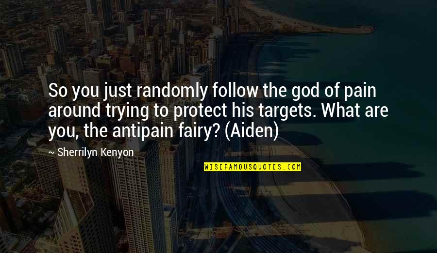 Cooties Toy Quotes By Sherrilyn Kenyon: So you just randomly follow the god of
