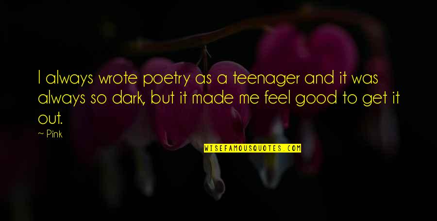Coould Quotes By Pink: I always wrote poetry as a teenager and