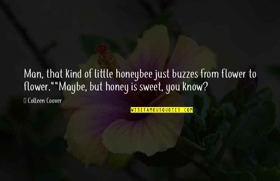 Coover Quotes By Colleen Coover: Man, that kind of little honeybee just buzzes