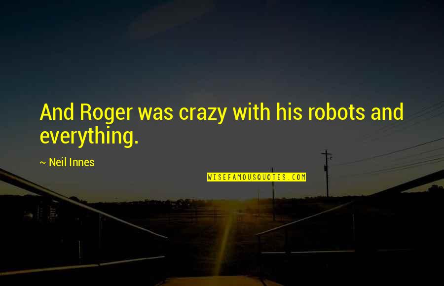 Coover Quotes By Neil Innes: And Roger was crazy with his robots and