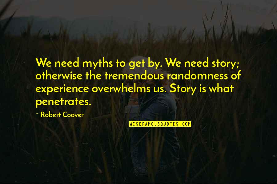 Coover Quotes By Robert Coover: We need myths to get by. We need