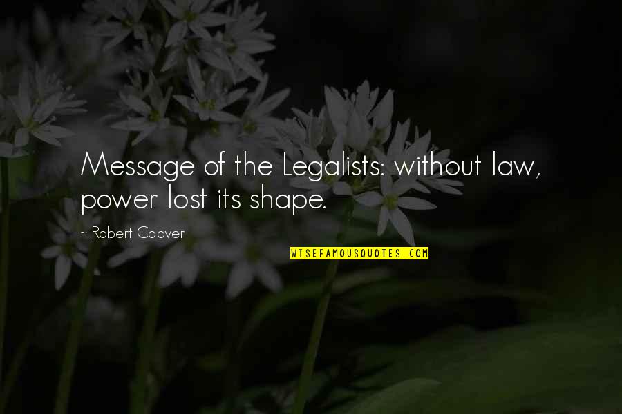 Coover Quotes By Robert Coover: Message of the Legalists: without law, power lost
