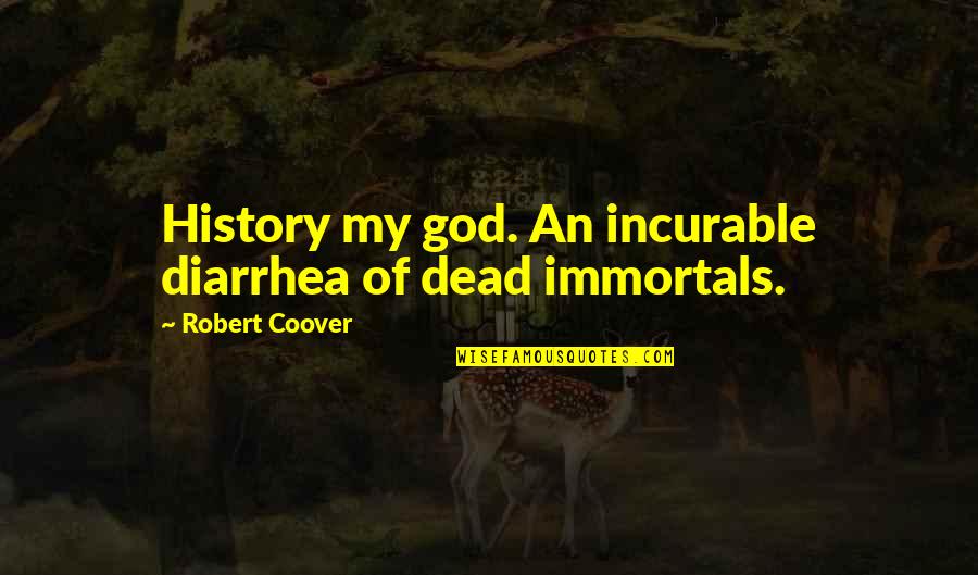 Coover Quotes By Robert Coover: History my god. An incurable diarrhea of dead