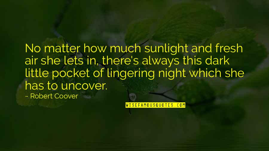 Coover Quotes By Robert Coover: No matter how much sunlight and fresh air