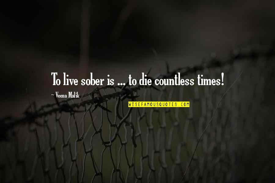 Coovermans Best Quotes By Veena Malik: To live sober is ... to die countless