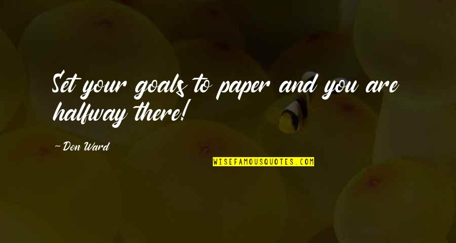 Coowie Quotes By Don Ward: Set your goals to paper and you are