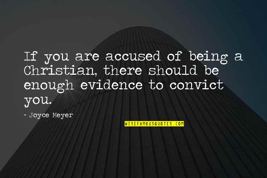 Cop And Convict Quotes By Joyce Meyer: If you are accused of being a Christian,