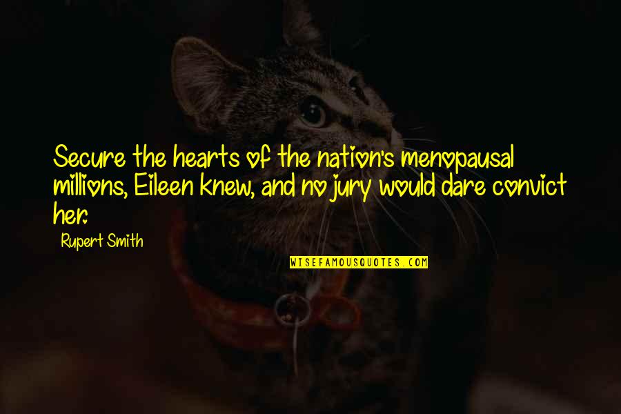 Cop And Convict Quotes By Rupert Smith: Secure the hearts of the nation's menopausal millions,