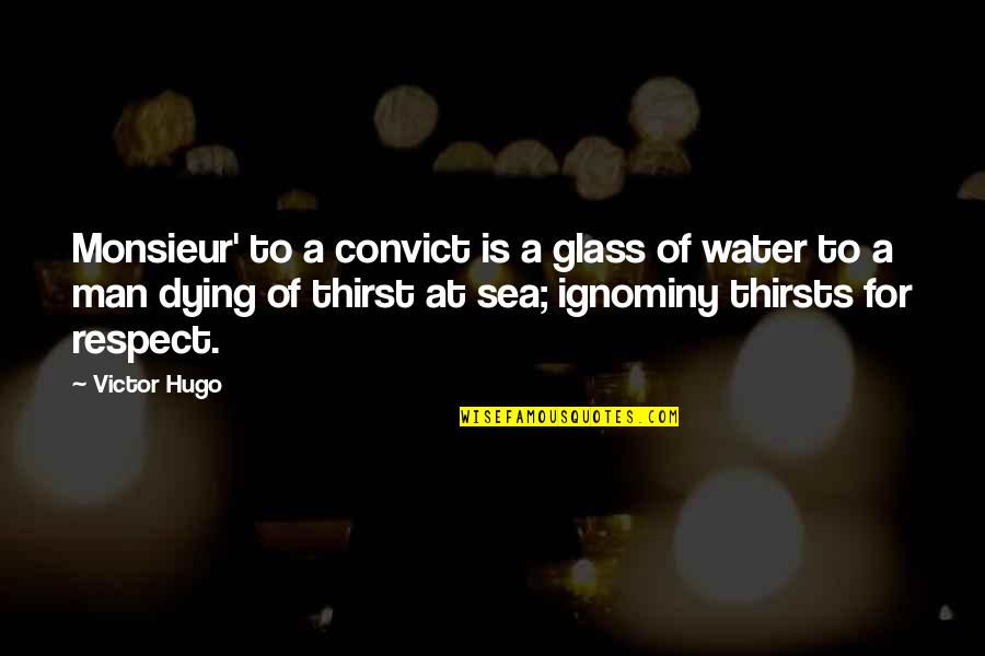 Cop And Convict Quotes By Victor Hugo: Monsieur' to a convict is a glass of