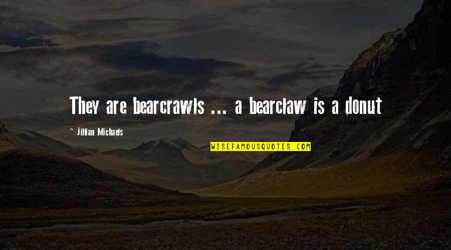 Cop And Donut Quotes By Jillian Michaels: They are bearcrawls ... a bearclaw is a