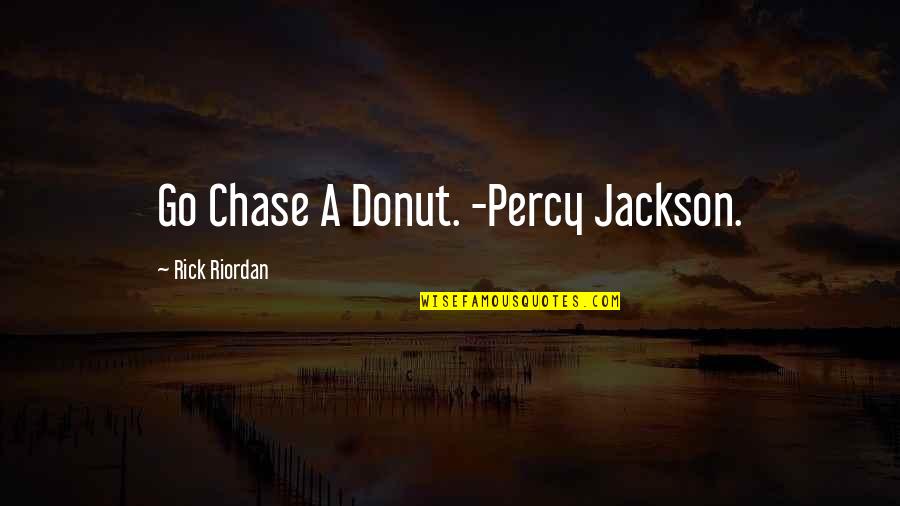 Cop And Donut Quotes By Rick Riordan: Go Chase A Donut. -Percy Jackson.