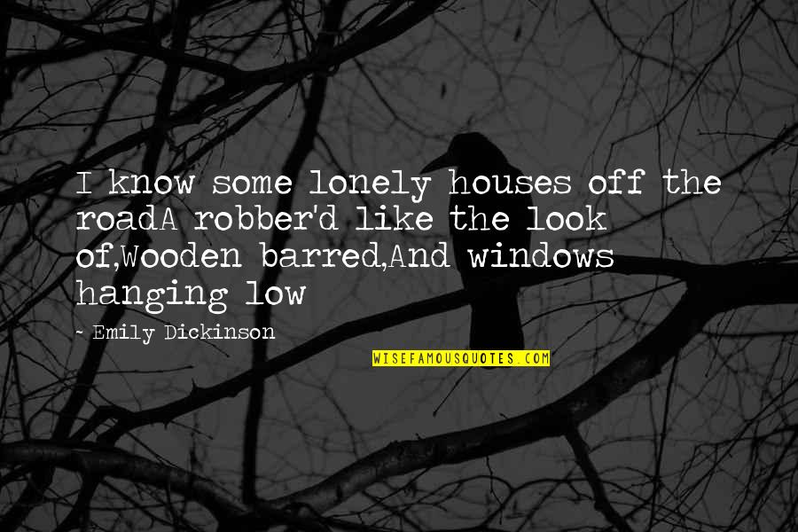 Cop And Robber Quotes By Emily Dickinson: I know some lonely houses off the roadA