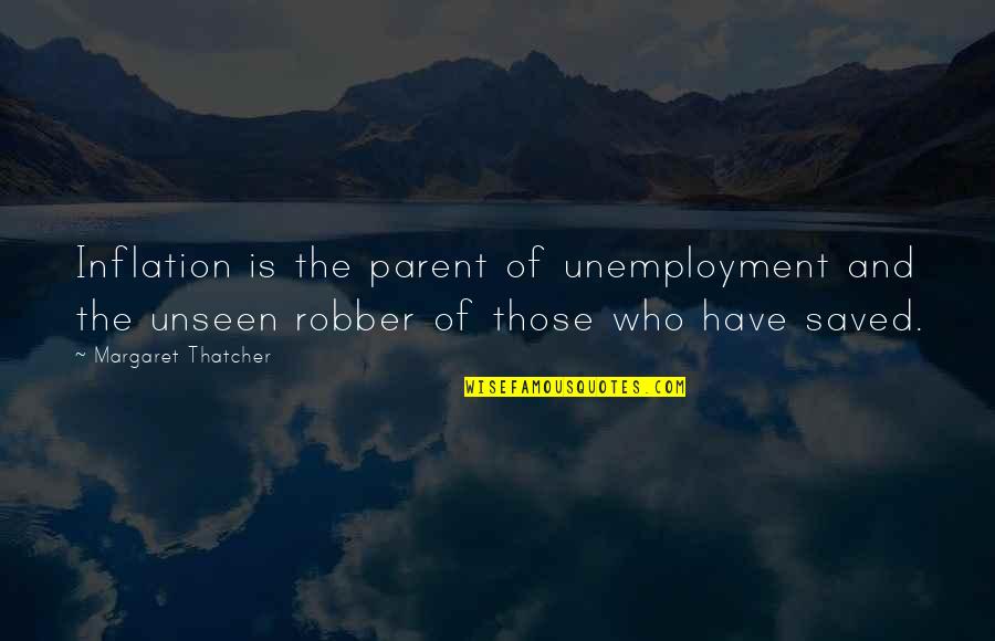 Cop And Robber Quotes By Margaret Thatcher: Inflation is the parent of unemployment and the