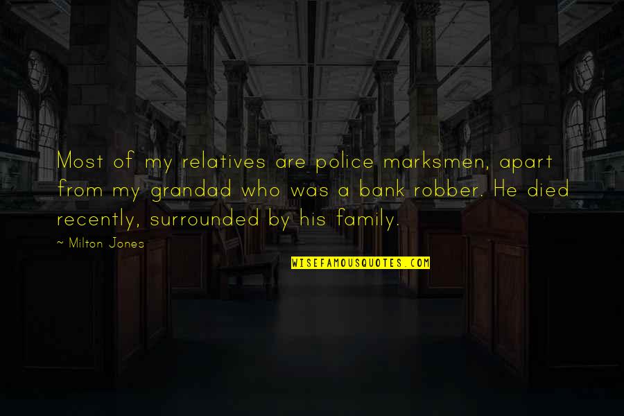 Cop And Robber Quotes By Milton Jones: Most of my relatives are police marksmen, apart