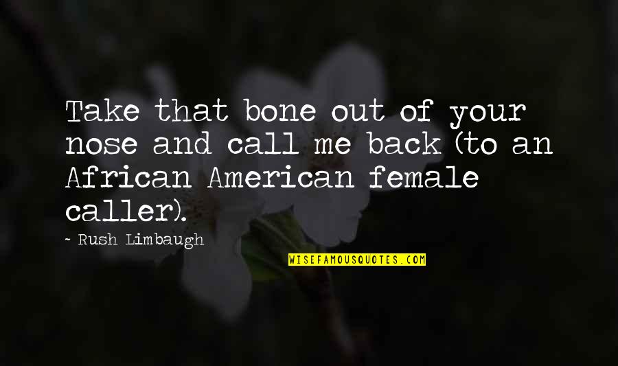 Cop Caller Quotes By Rush Limbaugh: Take that bone out of your nose and
