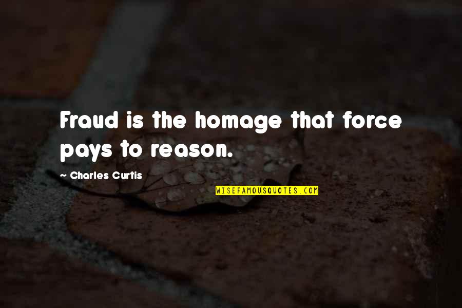 Cop Out Homage Quotes By Charles Curtis: Fraud is the homage that force pays to