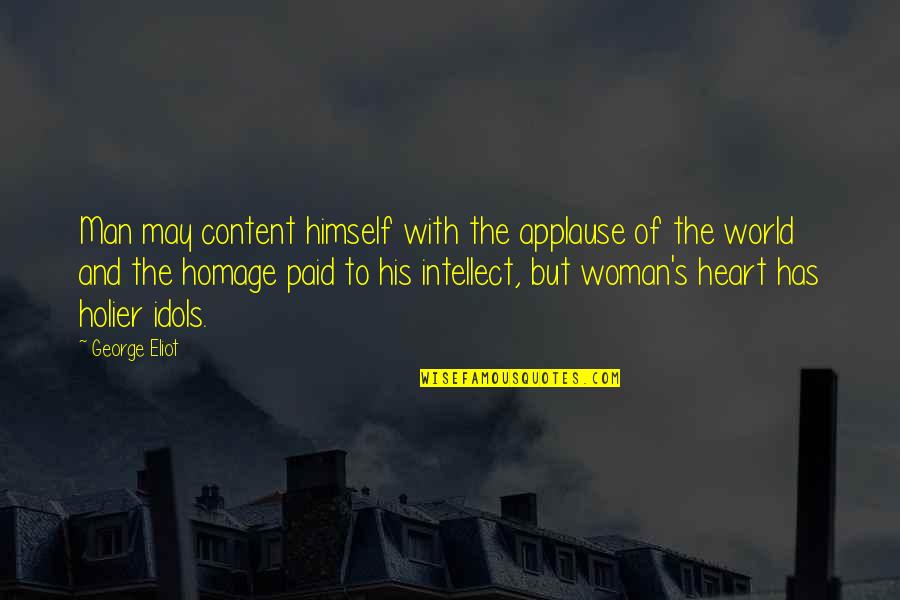 Cop Out Homage Quotes By George Eliot: Man may content himself with the applause of