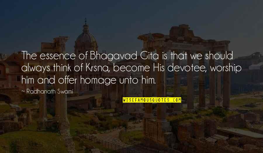 Cop Out Homage Quotes By Radhanath Swami: The essence of Bhagavad Gita is that we