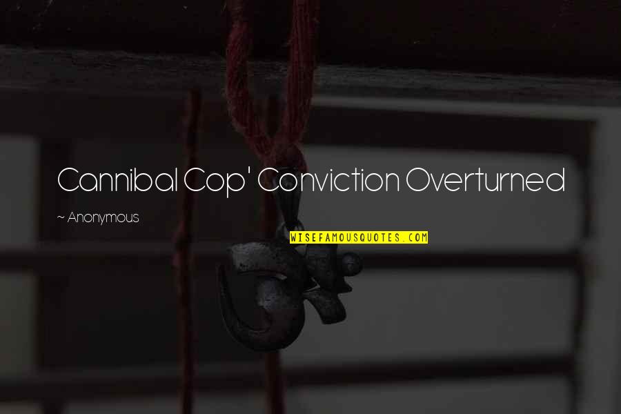 Cop Quotes By Anonymous: Cannibal Cop' Conviction Overturned
