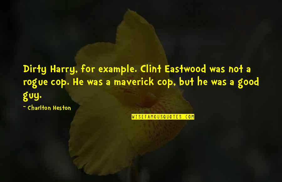 Cop Quotes By Charlton Heston: Dirty Harry, for example. Clint Eastwood was not