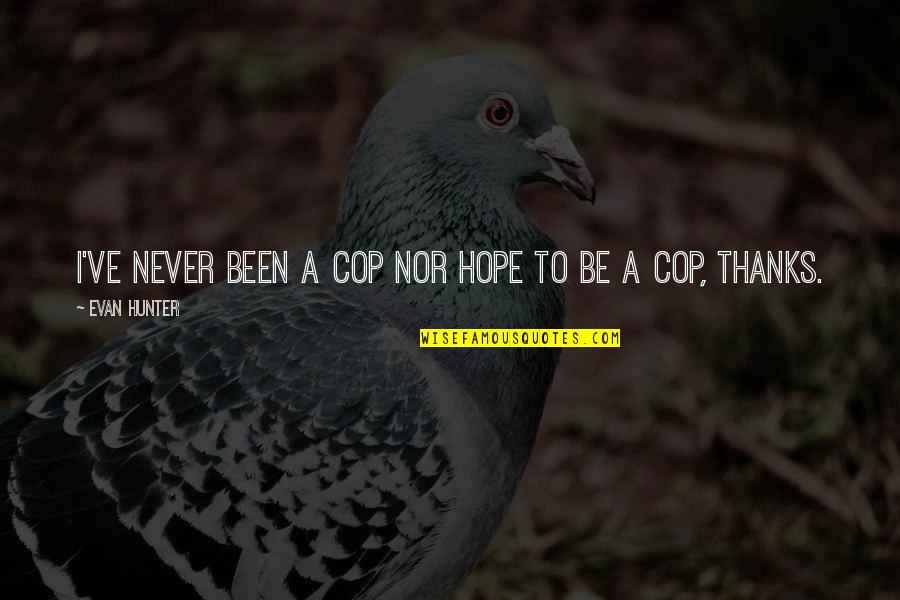 Cop Quotes By Evan Hunter: I've never been a cop nor hope to