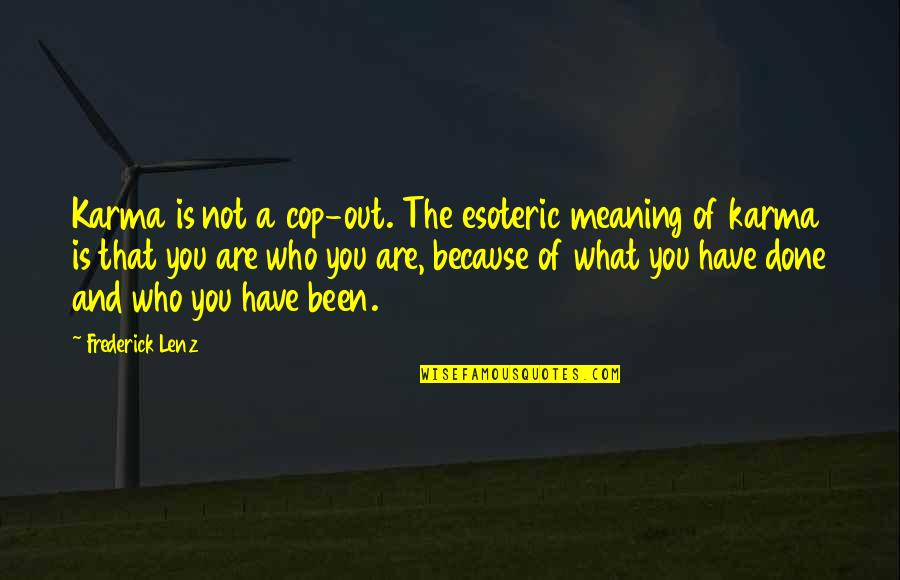 Cop Quotes By Frederick Lenz: Karma is not a cop-out. The esoteric meaning