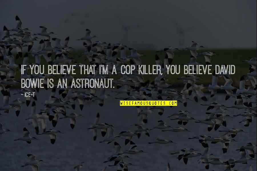 Cop Quotes By Ice-T: If you believe that I'm a cop killer,