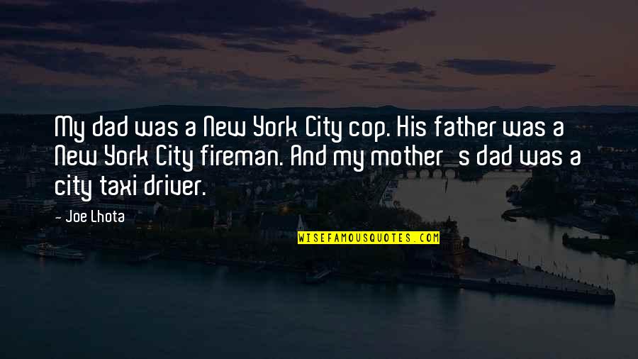 Cop Quotes By Joe Lhota: My dad was a New York City cop.