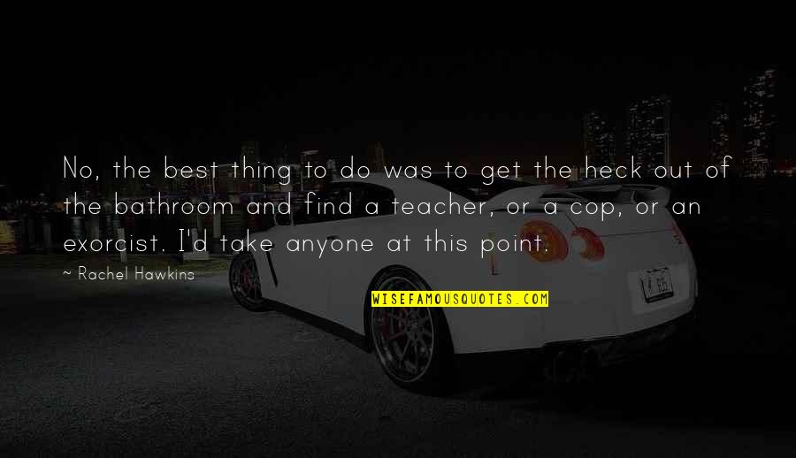 Cop Quotes By Rachel Hawkins: No, the best thing to do was to Cop Quotes By Rachel Hawkins: No, the best thing to do was to
