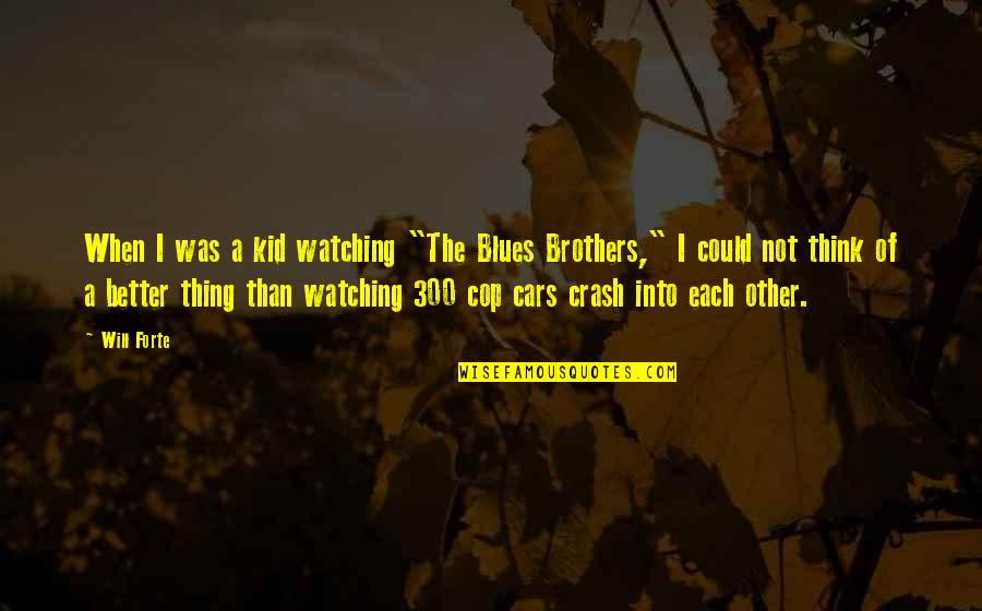 Cop Quotes By Will Forte: When I was a kid watching "The Blues