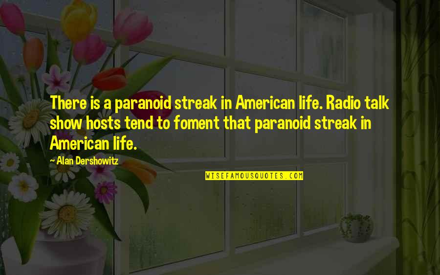 Cop Radio Quotes By Alan Dershowitz: There is a paranoid streak in American life.