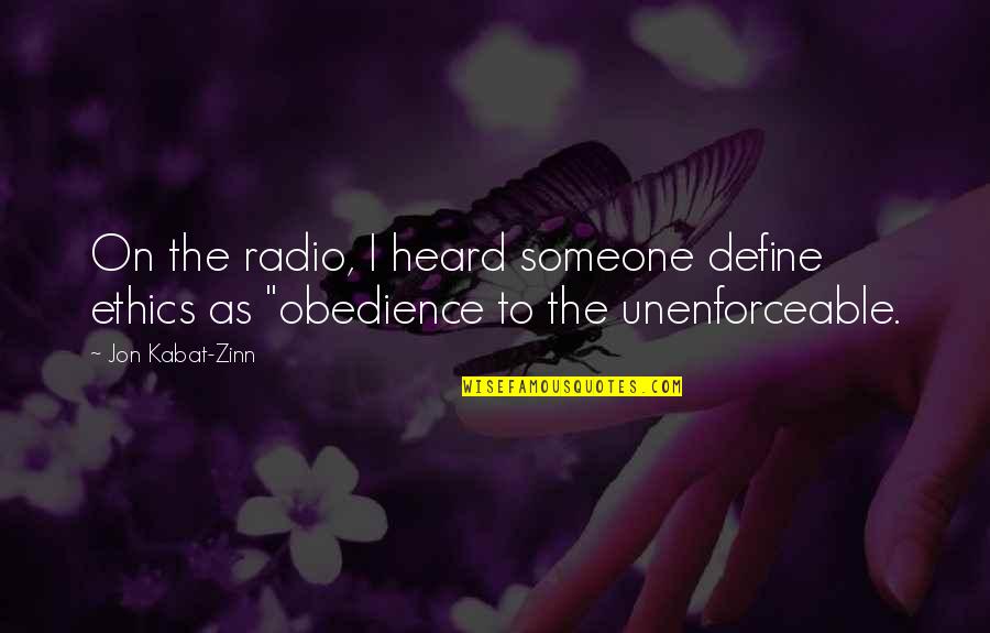 Cop Radio Quotes By Jon Kabat-Zinn: On the radio, I heard someone define ethics