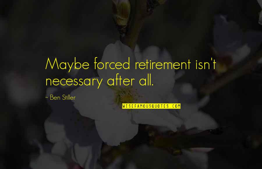 Cop Retirement Quotes By Ben Stiller: Maybe forced retirement isn't necessary after all.