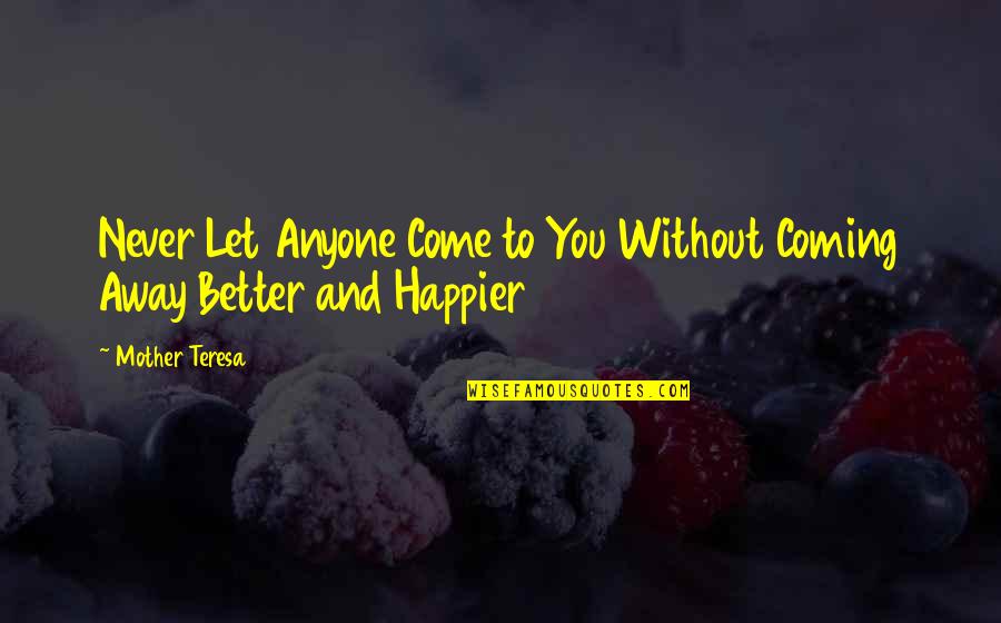 Copacabana Granite Quotes By Mother Teresa: Never Let Anyone Come to You Without Coming