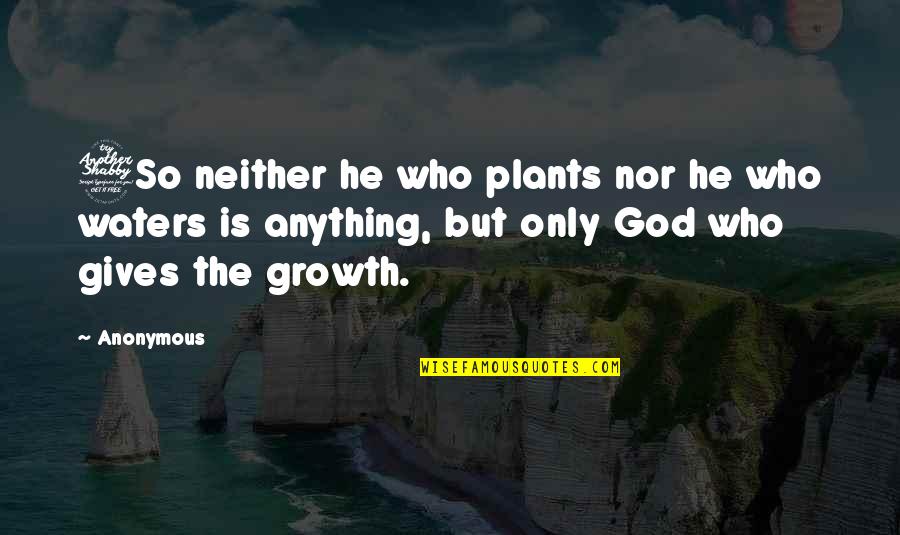 Copacabana Song Quotes By Anonymous: 7So neither he who plants nor he who Copacabana Song Quotes By Anonymous: 7So neither he who plants nor he who
