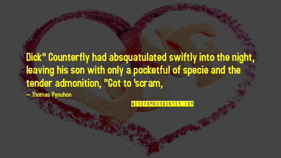 Copaci De Toamna Quotes By Thomas Pynchon: Dick" Counterfly had absquatulated swiftly into the night, Copaci De Toamna Quotes By Thomas Pynchon: Dick" Counterfly had absquatulated swiftly into the night,