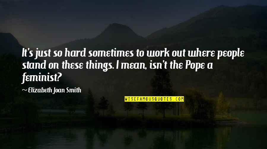 Copacii Mor Quotes By Elizabeth Joan Smith: It's just so hard sometimes to work out Copacii Mor Quotes By Elizabeth Joan Smith: It's just so hard sometimes to work out