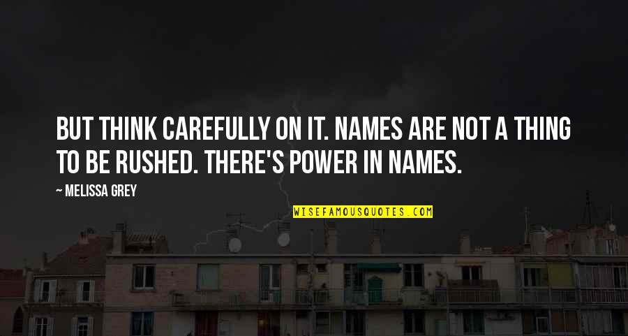 Copado Quotes By Melissa Grey: But think carefully on it. Names are not Copado Quotes By Melissa Grey: But think carefully on it. Names are not