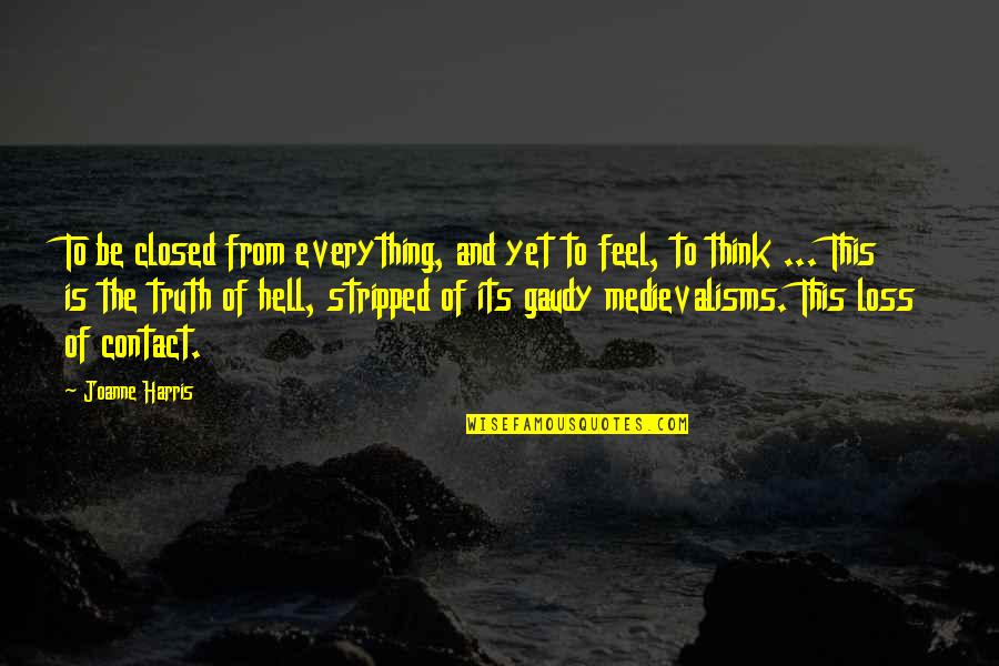 Copage Lungs Quotes By Joanne Harris: To be closed from everything, and yet to
