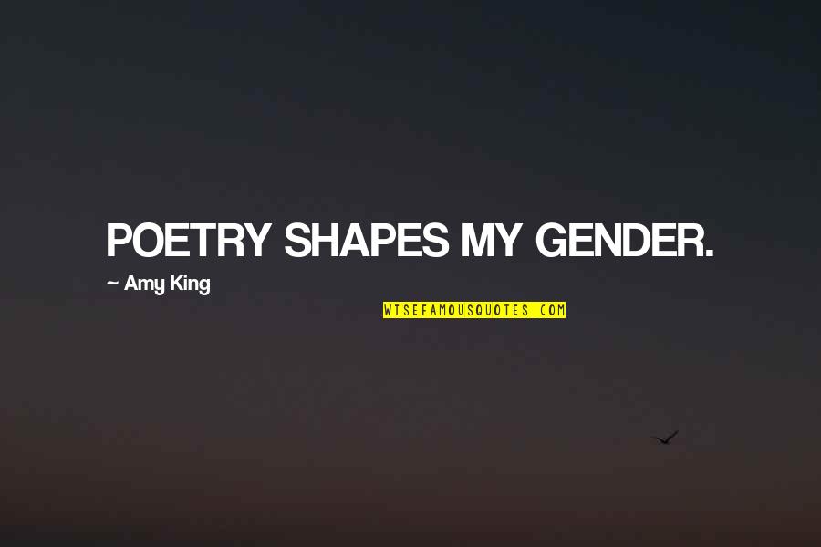 Copaken Stage Quotes By Amy King: POETRY SHAPES MY GENDER.