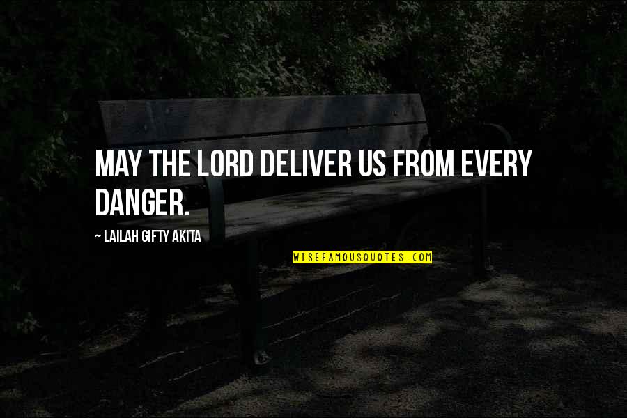 Copaken Stage Quotes By Lailah Gifty Akita: May the Lord deliver us from every danger.