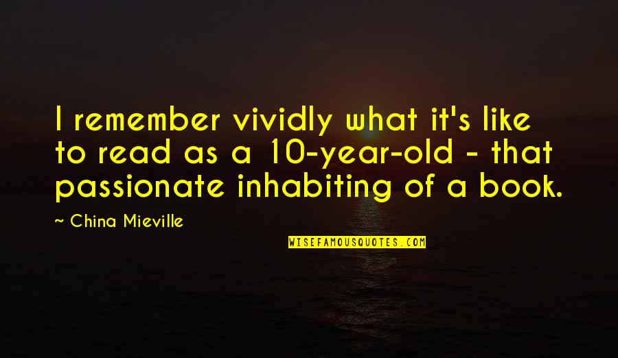 Copal Incense Quotes By China Mieville: I remember vividly what it's like to read Copal Incense Quotes By China Mieville: I remember vividly what it's like to read