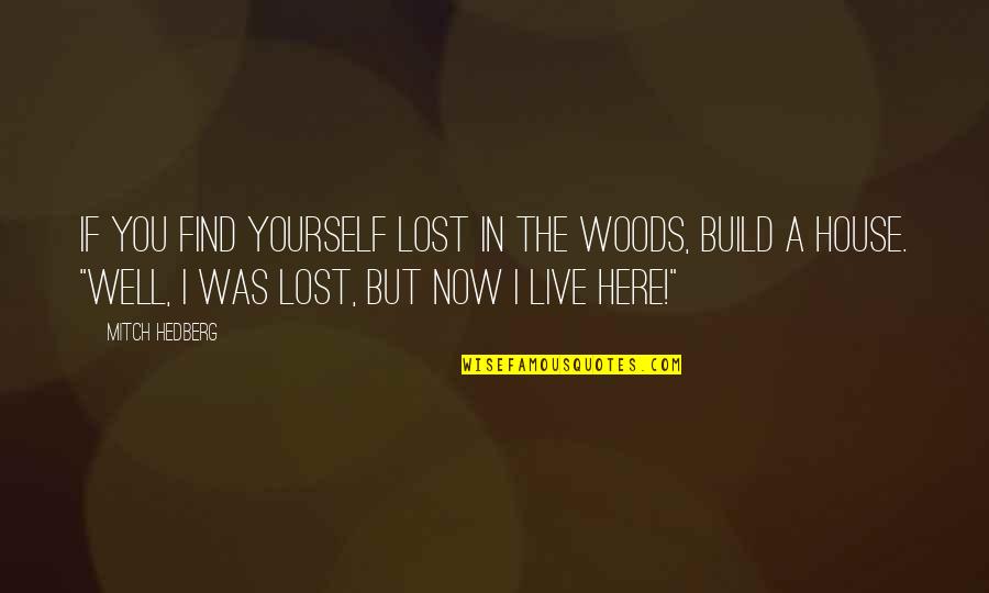 Coparent Quotes By Mitch Hedberg: If you find yourself lost in the woods,