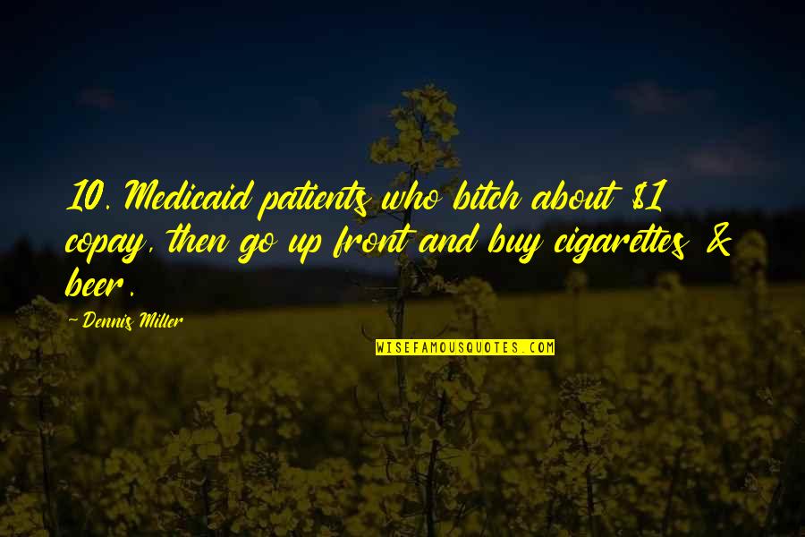Copay Quotes By Dennis Miller: 10. Medicaid patients who bitch about $1 copay,