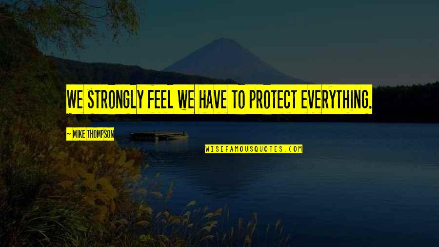 Copay Quotes By Mike Thompson: We strongly feel we have to protect everything. Copay Quotes By Mike Thompson: We strongly feel we have to protect everything.