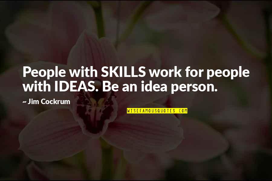 Copayments And Deductibles Quotes By Jim Cockrum: People with SKILLS work for people with IDEAS.