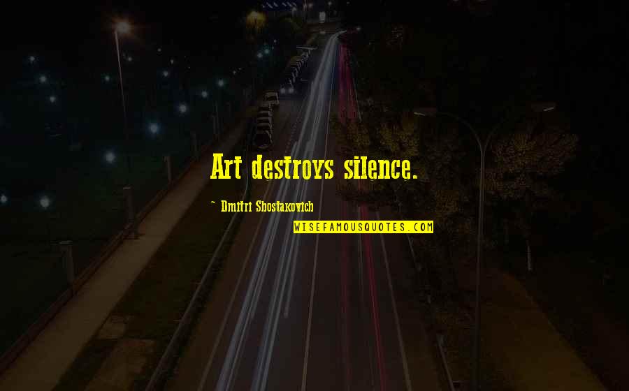 Copayments Quotes By Dmitri Shostakovich: Art destroys silence.