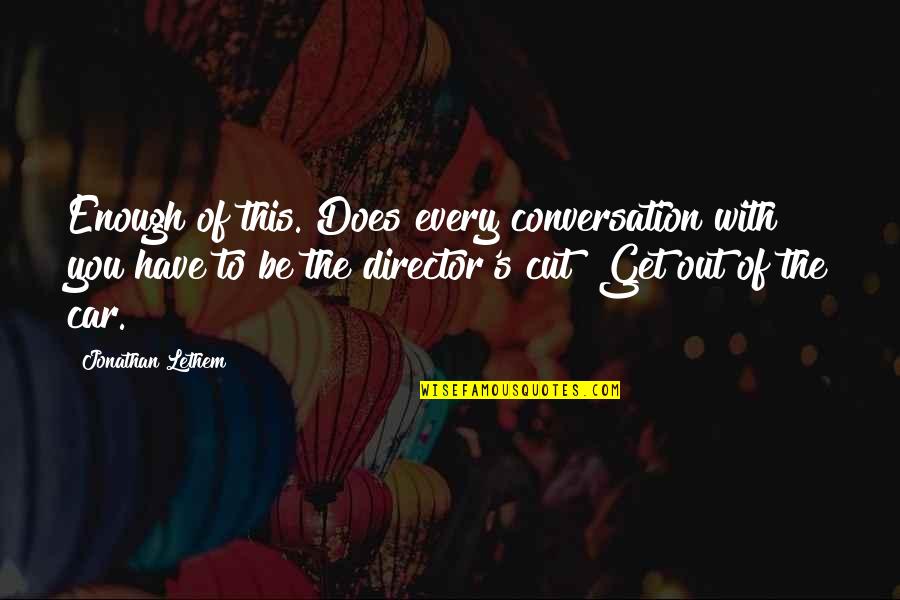 Copd Awareness Quotes By Jonathan Lethem: Enough of this. Does every conversation with you Copd Awareness Quotes By Jonathan Lethem: Enough of this. Does every conversation with you