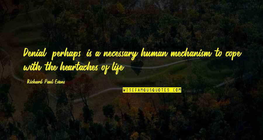 Cope With Life Quotes By Richard Paul Evans: Denial, perhaps, is a necessary human mechanism to